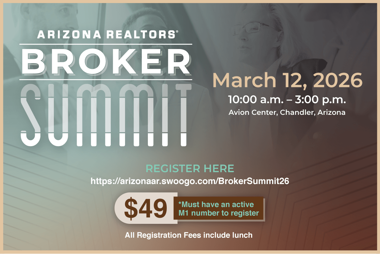 Arizona REALTORS Broker Summer March 12, 2026 10 a.m. - 3 p.m. | $49 - Must have active M1 number to register.